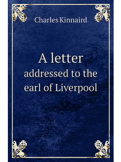 A letter. addressed to the earl of Liverpool