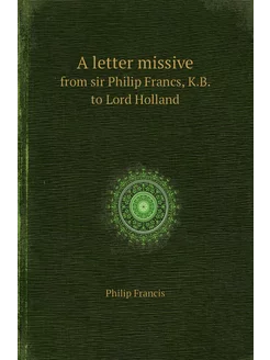 A letter missive. from sir Philip Francs, K.B. to Lo