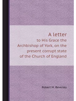 A letter. to His Grace the Archbishop of York, on th