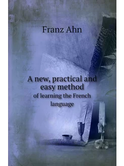 A new, practical and easy method. of learning the Fr