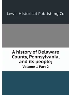 A history of Delaware County, Pennsyl