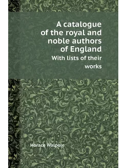 A catalogue of the royal and noble authors of Englan