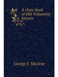 A class-book of Old Testament history