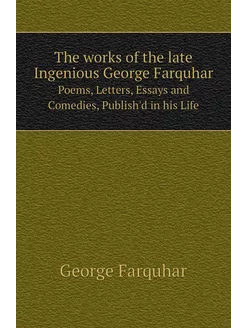 The works of the late Ingenious George Farquhar. Poe