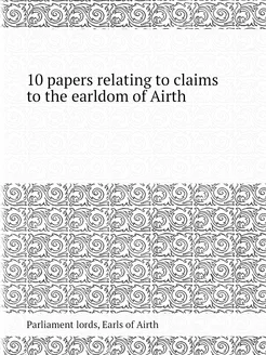 10 papers relating to claims to the earldom of Airth