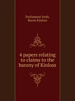 4 papers relating to claims to the barony of Kinloss