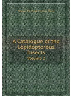 A Catalogue of the Lepidopterous Insects. Volume 2