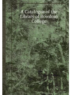 A Catalogue of the Library of Bowdoin