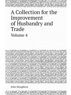 A Collection for the Improvement of Husbandry and Tr