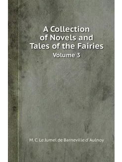 A Collection of Novels and Tales of the Fairies. Vol