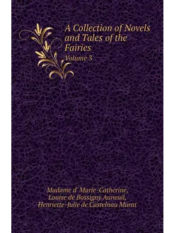 A Collection of Novels and Tales of the Fairies. Vol