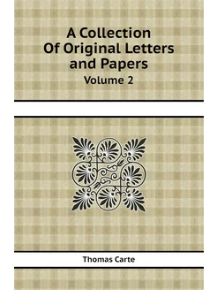 A Collection Of Original Letters and Papers. Volume 2