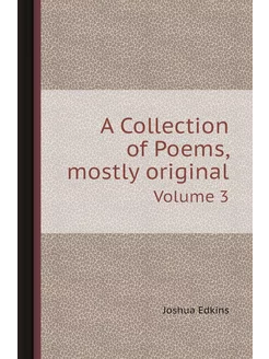 A Collection of Poems, mostly origina