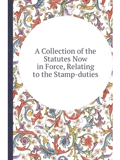 A Collection of the Statutes Now in Force, Relating