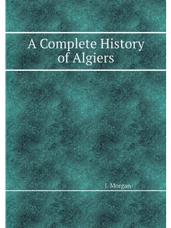 A Complete History of Algiers