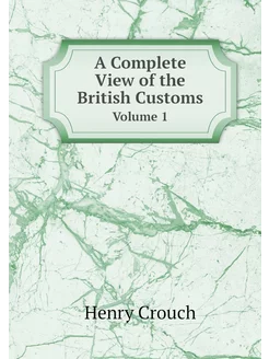 A Complete View of the British Custom