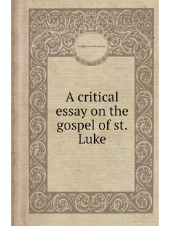 A critical essay on the gospel of st