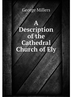 A Description of the Cathedral Church of Ely