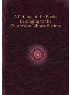 A Catalog of the Books Belonging to the Charleston L