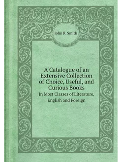 A Catalogue of an Extensive Collection of Choice, Us