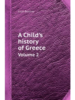 A Child's history of Greece. Volume 2