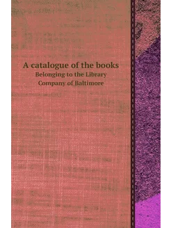 A catalogue of the books. Belonging to the Library C