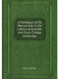 A Catalogue of the Manuscripts in the Library of Gon