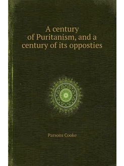 A century of Puritanism, and a centur