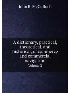 A dictionary, practical, theoretical