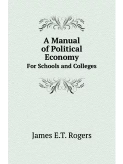 A Manual of Political Economy. For Schools and Colleges