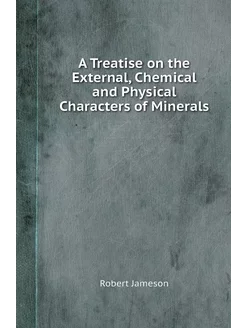 A Treatise on the External, Chemical and Physical Ch