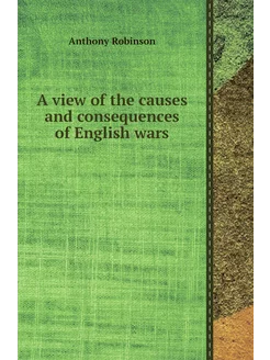 A view of the causes and consequences of English wars