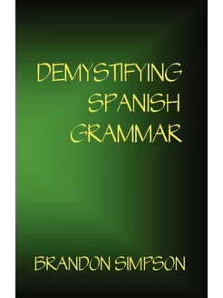 Demystifying Spanish Grammar. Clarify