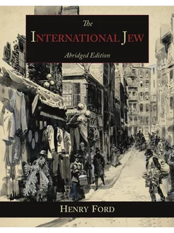 The International Jew. The World's Foremost Problem-