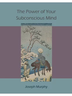 The Power of Your Subconscious Mind