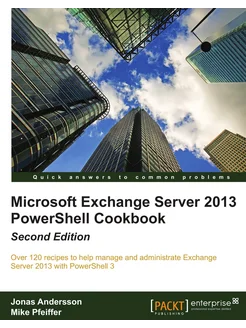 Microsoft Exchange Server 2013 Powershell Cookbook