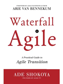 Waterfall to Agile - A Practical Guid