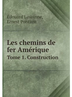 Les chemins de fer Amérique. Tome 1