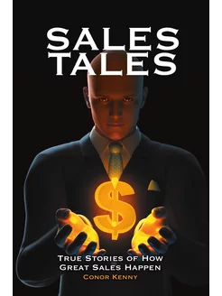 Sales Tales. True Stories of How Grea