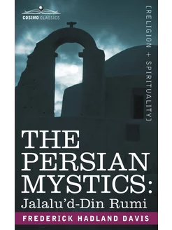 The Persian Mystics. Jalalu'd-Din Rumi