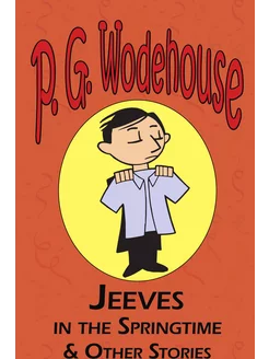 Jeeves in the Springtime & Other Stories - From the