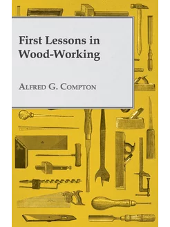 First Lessons in Wood-Working