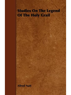 Studies On The Legend Of The Holy Grail