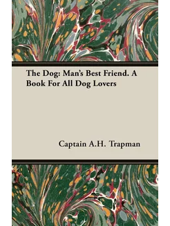 The Dog. Man's Best Friend. A Book Fo