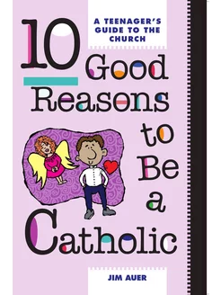 10 Good Reasons to Be Catholic