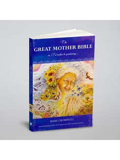 The Great Mother Bible. or, I'd rather be gardening