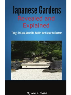 Japanese Gardens Revealed and Explained