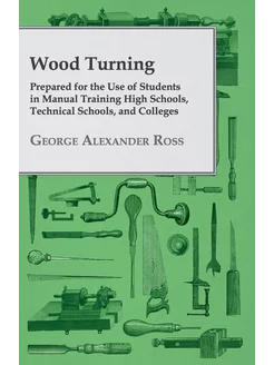 Wood Turning - Prepared for the Use o