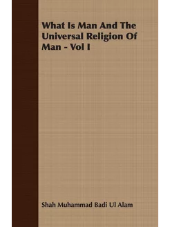 What Is Man And The Universal Religio