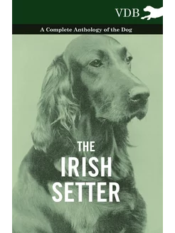 The Irish Setter - A Complete Antholo